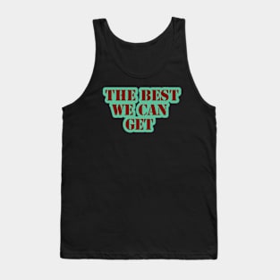 the best we can get Tank Top